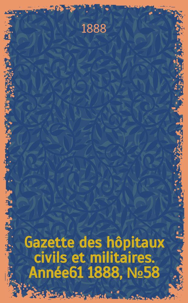 Gazette des hôpitaux civils et militaires. Année61 1888, №58