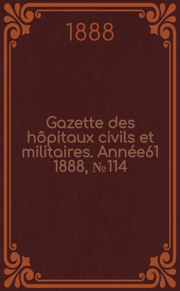 Gazette des hôpitaux civils et militaires. Année61 1888, №114
