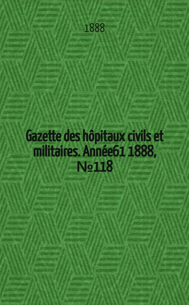 Gazette des hôpitaux civils et militaires. Année61 1888, №118