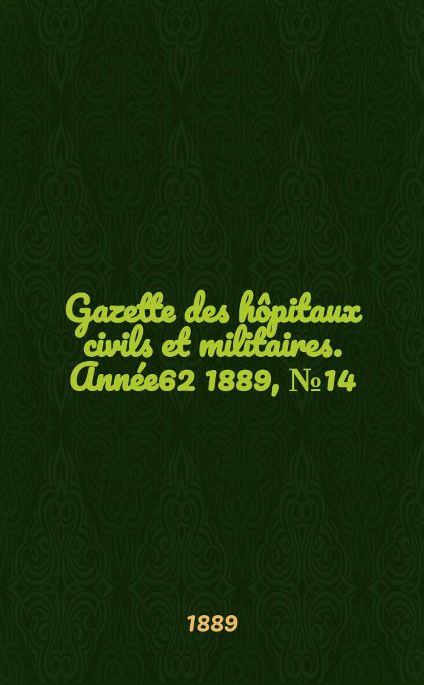 Gazette des hôpitaux civils et militaires. Année62 1889, №14