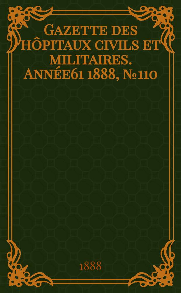 Gazette des hôpitaux civils et militaires. Année61 1888, №110