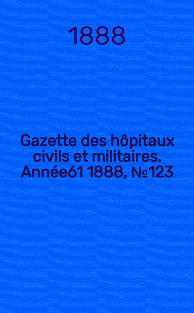 Gazette des hôpitaux civils et militaires. Année61 1888, №123