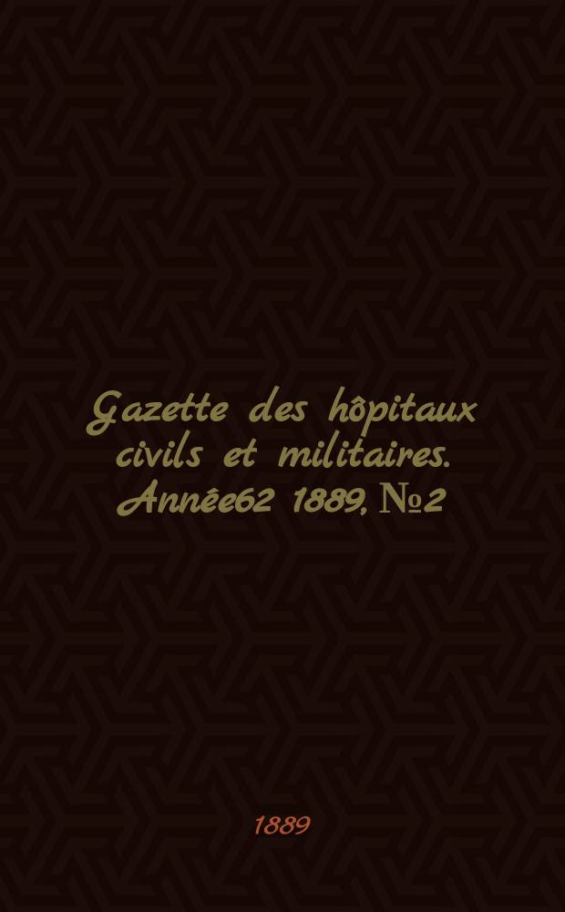 Gazette des hôpitaux civils et militaires. Année62 1889, №2