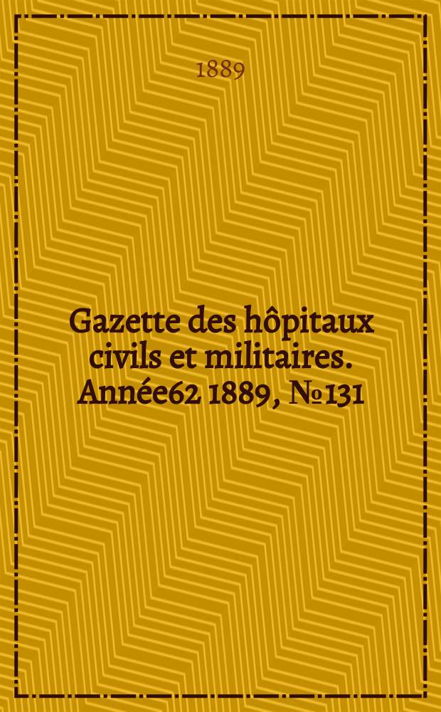 Gazette des hôpitaux civils et militaires. Année62 1889, №131