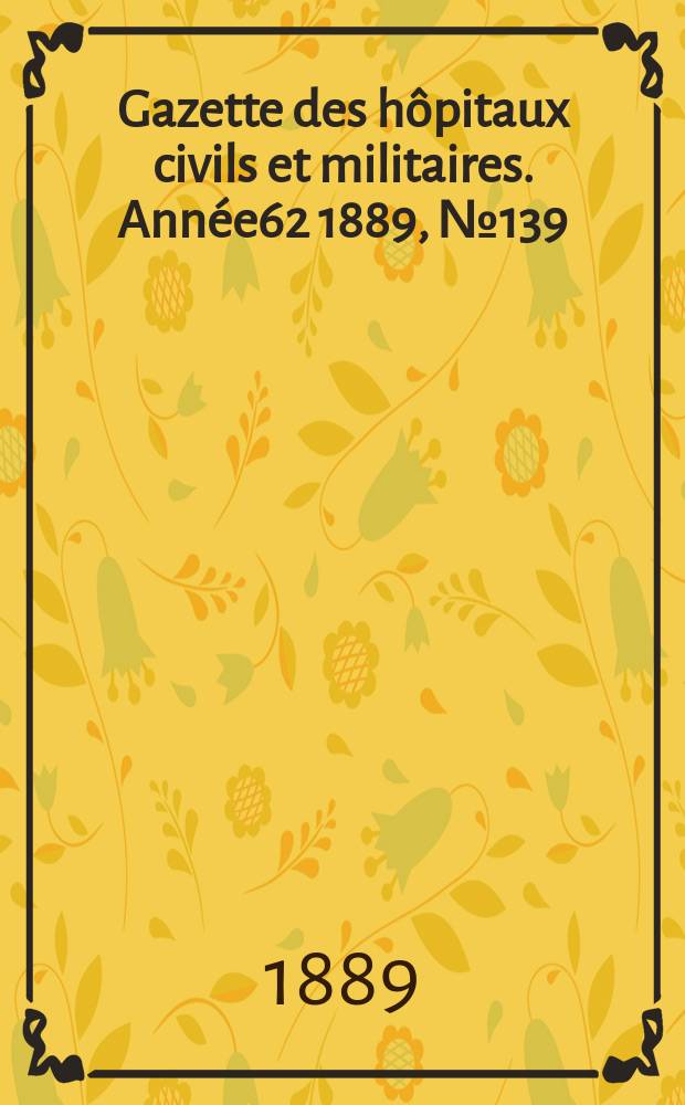 Gazette des hôpitaux civils et militaires. Année62 1889, №139