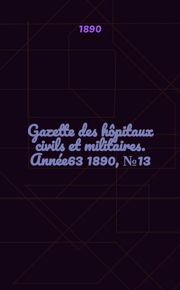 Gazette des hôpitaux civils et militaires. Année63 1890, №13