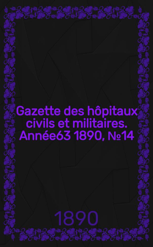 Gazette des hôpitaux civils et militaires. Année63 1890, №14