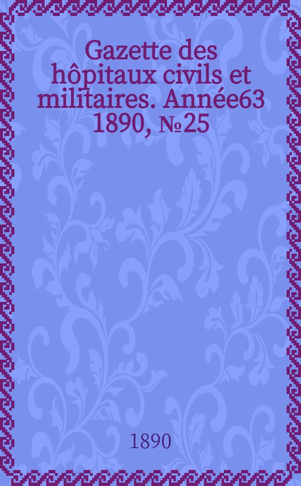 Gazette des hôpitaux civils et militaires. Année63 1890, №25