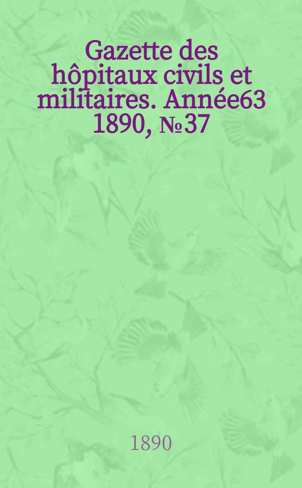 Gazette des hôpitaux civils et militaires. Année63 1890, №37