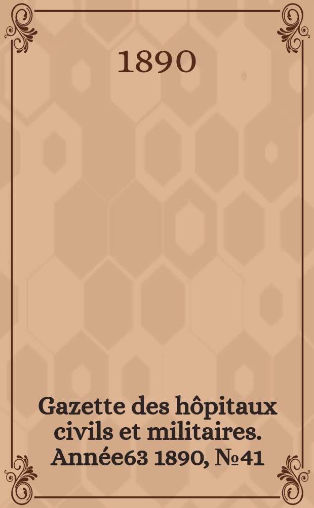 Gazette des hôpitaux civils et militaires. Année63 1890, №41