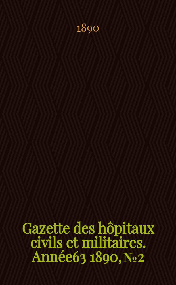 Gazette des hôpitaux civils et militaires. Année63 1890, №2