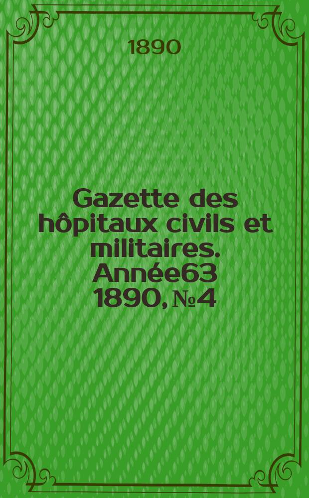 Gazette des hôpitaux civils et militaires. Année63 1890, №4