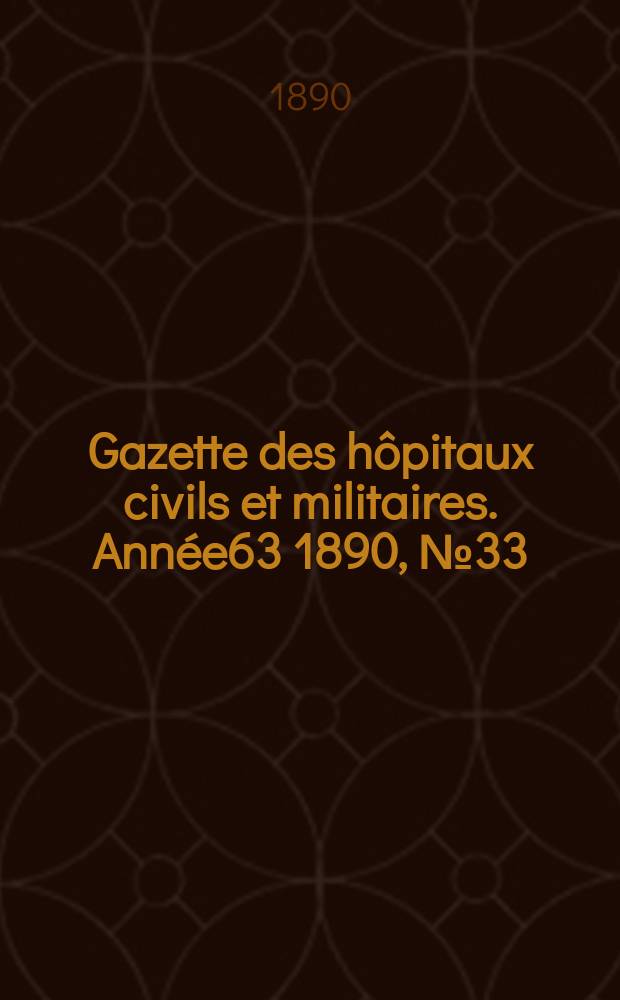 Gazette des hôpitaux civils et militaires. Année63 1890, №33