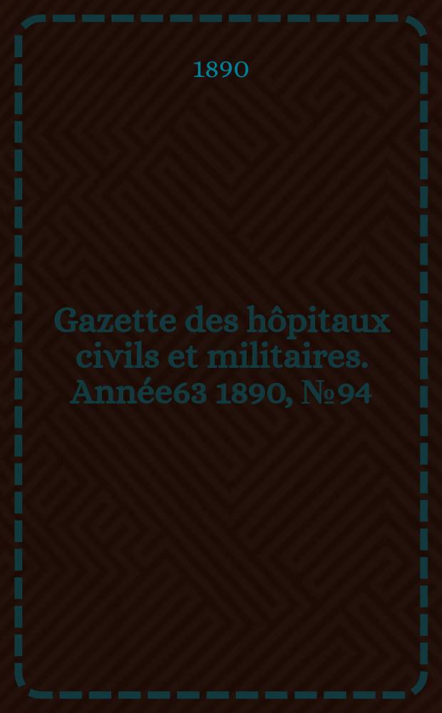 Gazette des hôpitaux civils et militaires. Année63 1890, №94