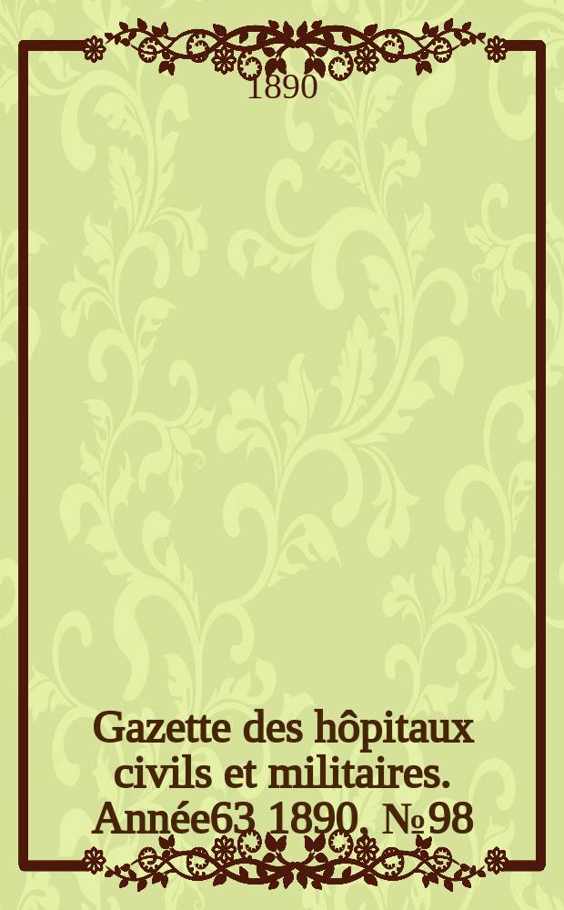 Gazette des hôpitaux civils et militaires. Année63 1890, №98