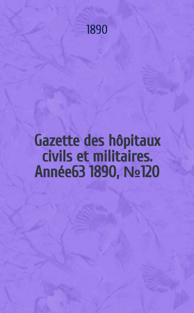 Gazette des hôpitaux civils et militaires. Année63 1890, №120
