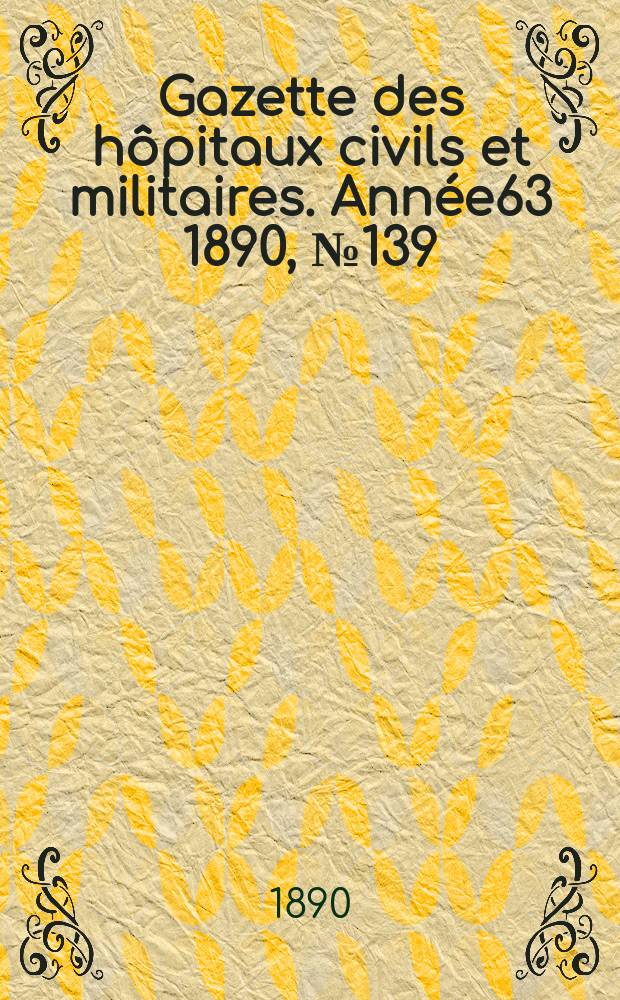 Gazette des hôpitaux civils et militaires. Année63 1890, №139