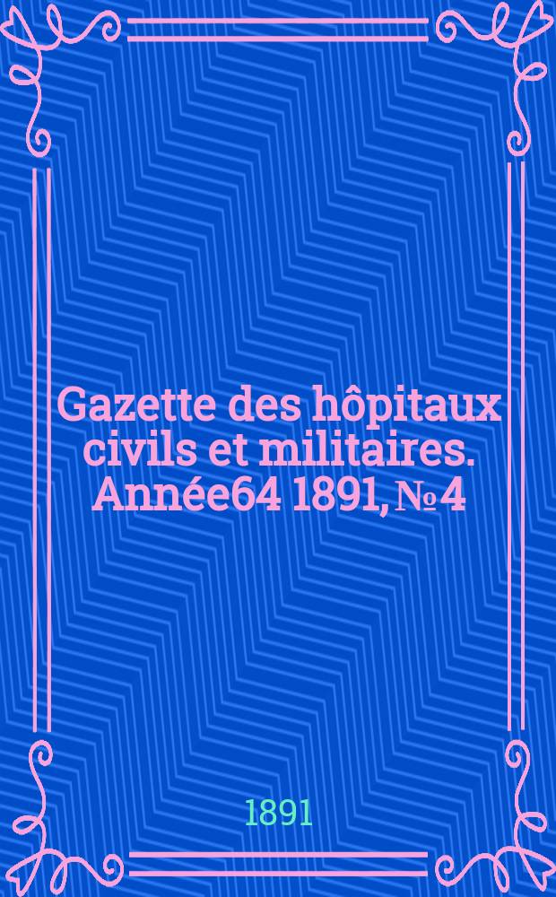 Gazette des hôpitaux civils et militaires. Année64 1891, №4