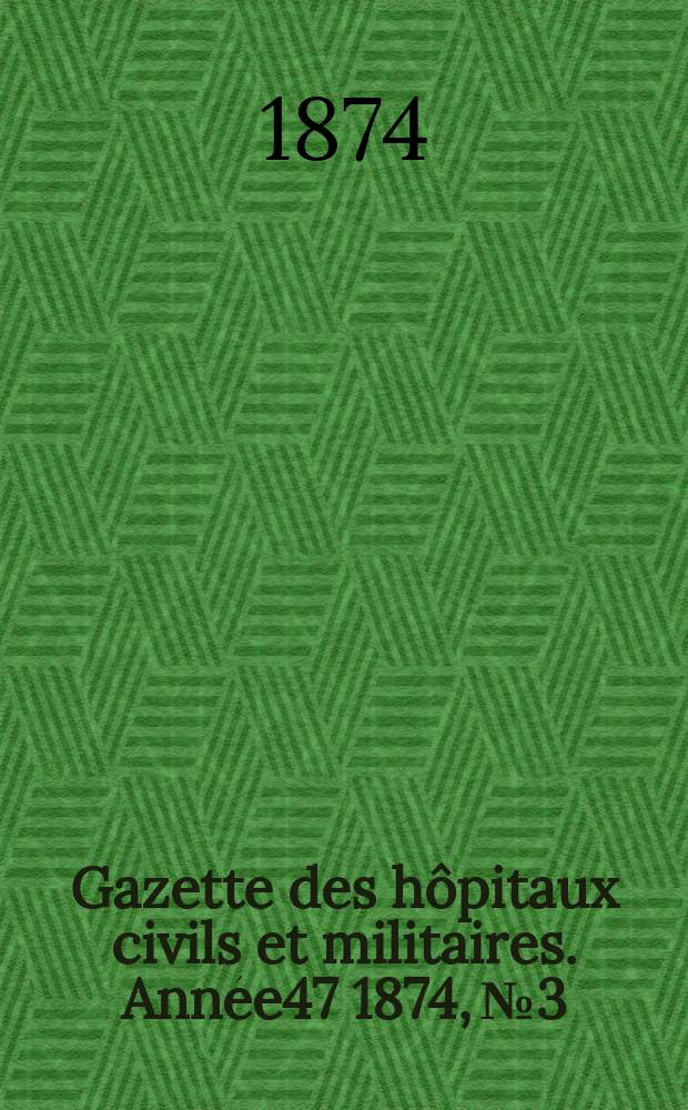 Gazette des hôpitaux civils et militaires. Année47 1874, №3