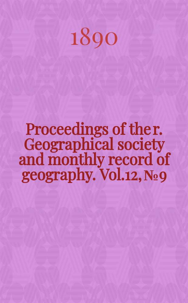 Proceedings of the r. Geographical society and monthly record of geography. Vol.12, №9