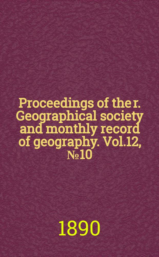 Proceedings of the r. Geographical society and monthly record of geography. Vol.12, №10