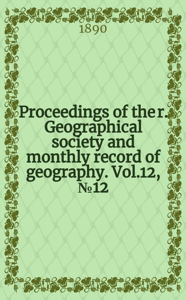 Proceedings of the r. Geographical society and monthly record of geography. Vol.12, №12