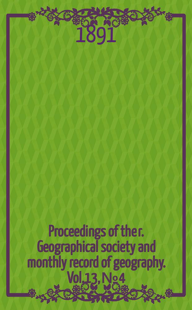 Proceedings of the r. Geographical society and monthly record of geography. Vol.13, №4