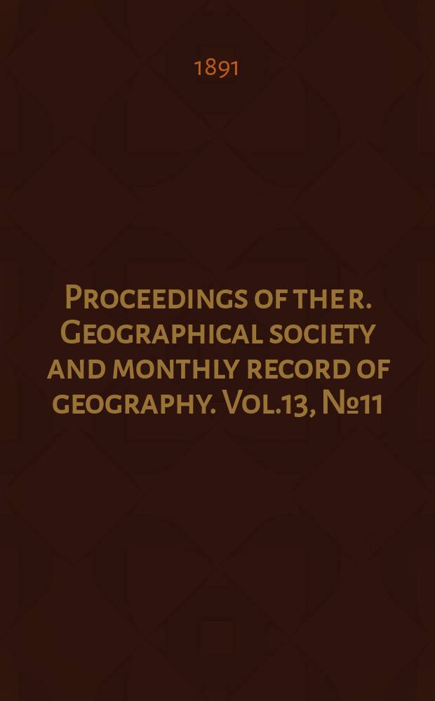 Proceedings of the r. Geographical society and monthly record of geography. Vol.13, №11