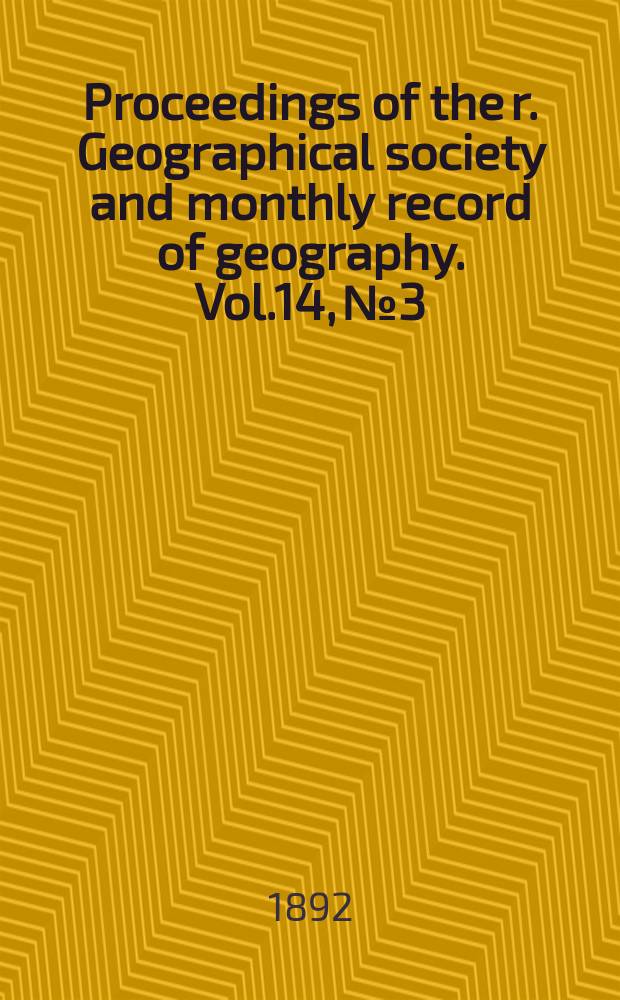 Proceedings of the r. Geographical society and monthly record of geography. Vol.14, №3