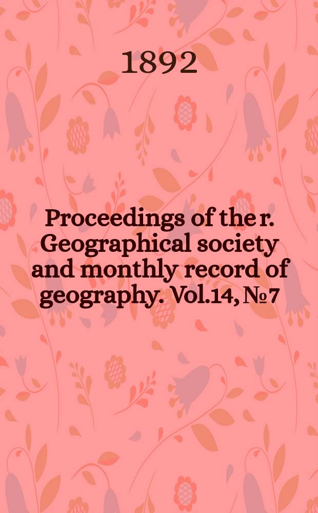Proceedings of the r. Geographical society and monthly record of geography. Vol.14, №7