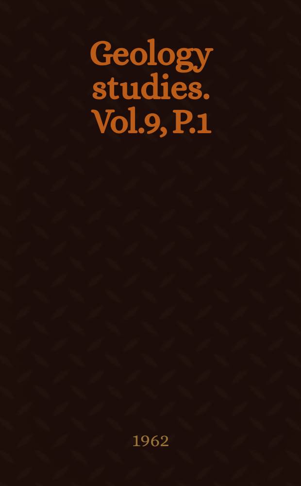 Geology studies. Vol.9, P.1 : Geology of the Southern Wasath Mountains and Vicinity, Utah