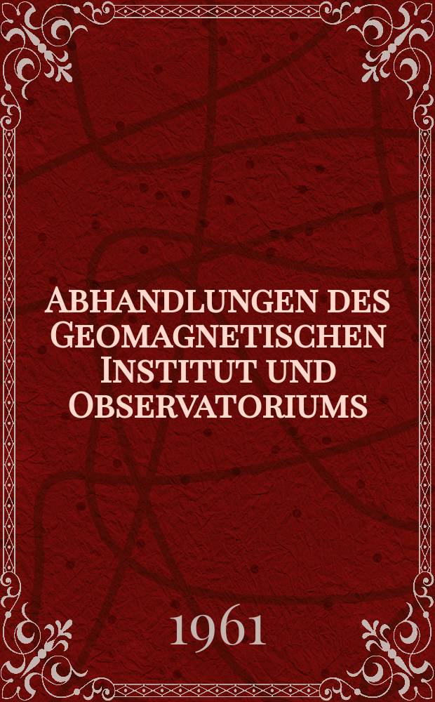 Abhandlungen des Geomagnetischen Institut und Observatoriums : Potsdam - Niemegk. №27 : (Sonderhaft zum 70-Jährigen bestehen des Geomagnetischen Instituts Potsdam)
