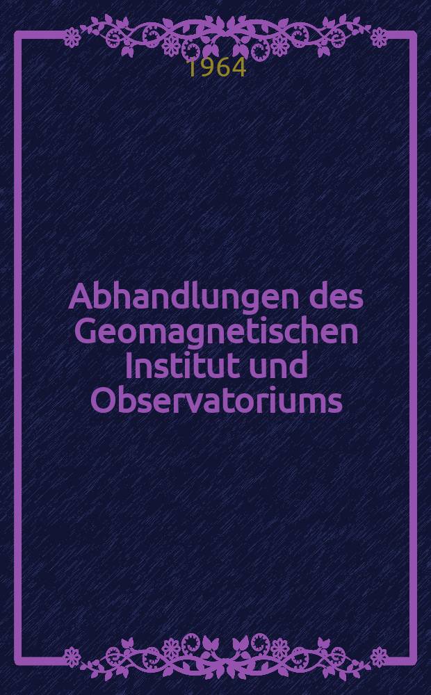 Abhandlungen des Geomagnetischen Institut und Observatoriums : Potsdam - Niemegk. №31 : Die Bedeutung der Abweichungen geomagnetischer Tagesmittel vom sogenannten Normalwert für die Analyse des geomagnitischen Ringstromeffektes. Statistische Bearbeitung und Analyse geomagnetischer Landesvermessungen