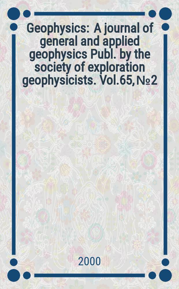 Geophysics : A journal of general and applied geophysics Publ. by the society of exploration geophysicists. Vol.65, №2