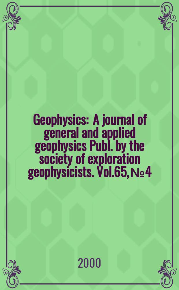 Geophysics : A journal of general and applied geophysics Publ. by the society of exploration geophysicists. Vol.65, №4