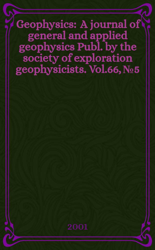 Geophysics : A journal of general and applied geophysics Publ. by the society of exploration geophysicists. Vol.66, №5