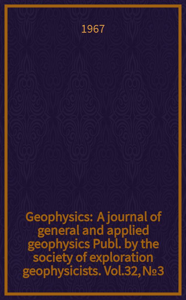 Geophysics : A journal of general and applied geophysics Publ. by the society of exploration geophysicists. Vol.32, №3 : Special issue on the MIT geophysical analysis group reports