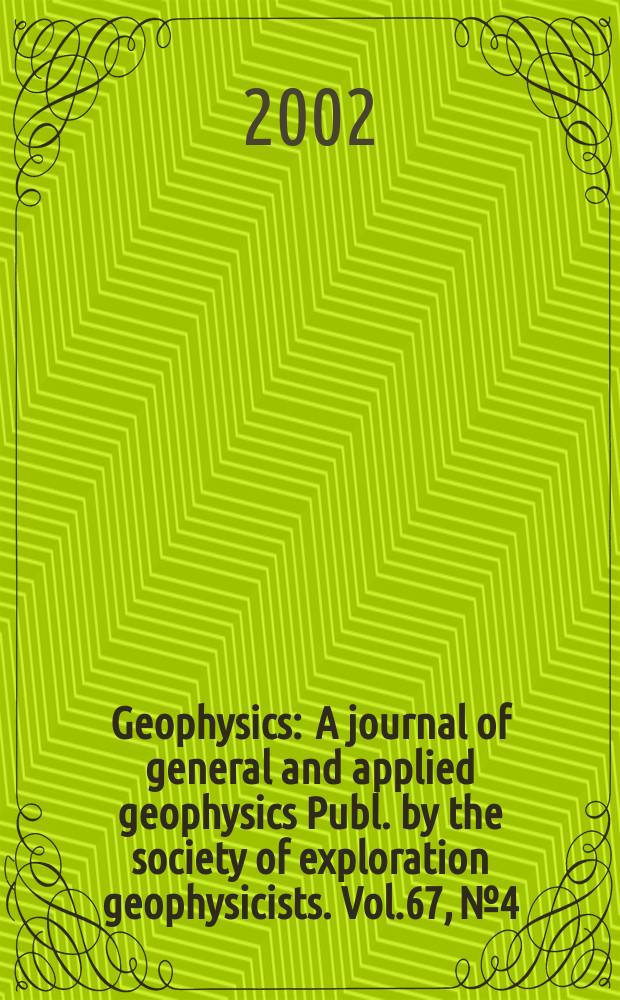 Geophysics : A journal of general and applied geophysics Publ. by the society of exploration geophysicists. Vol.67, №4