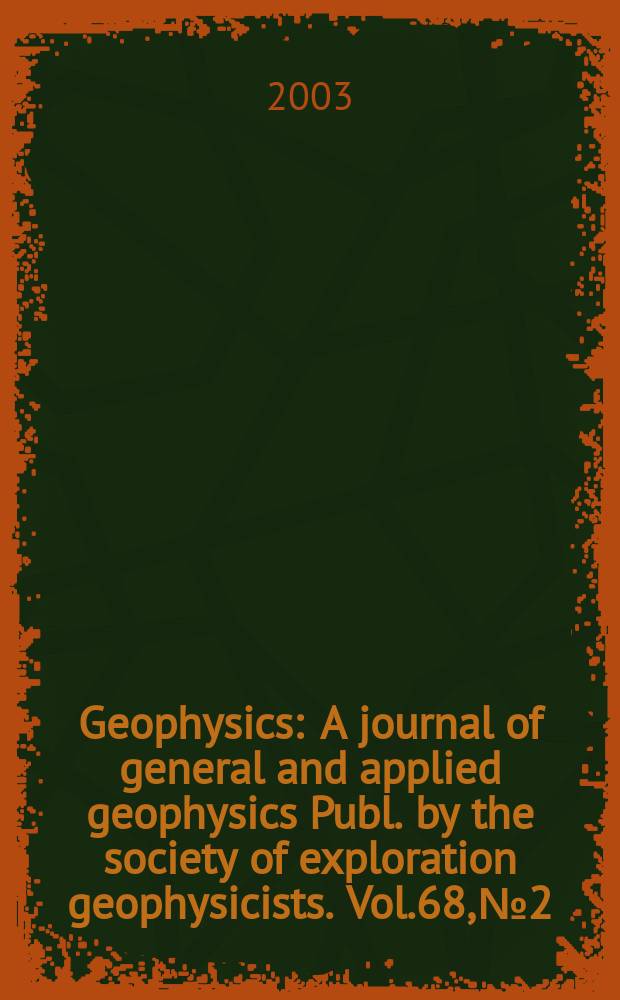 Geophysics : A journal of general and applied geophysics Publ. by the society of exploration geophysicists. Vol.68, №2