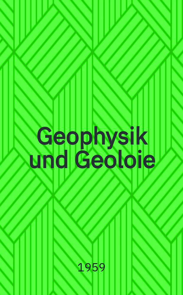 Geophysik und Geoloie : Beiträge zur Synthese zweier Wissenschaften ..