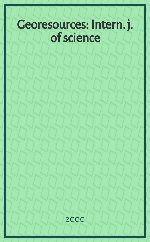 Georesources : Intern. j. of science : The offic. j. of State comm. for geology a. use of natural resources a. "Geo-Resources" corp