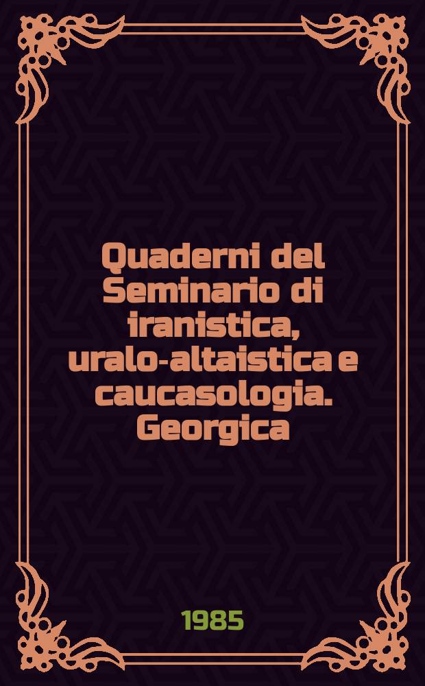 Quaderni del Seminario di iranistica, uralo-altaistica e caucasologia. Georgica