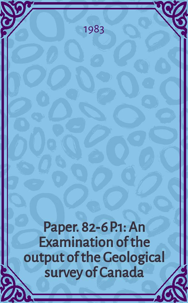 Paper. 82-6 P.1 : An Examination of the output of the Geological survey of Canada