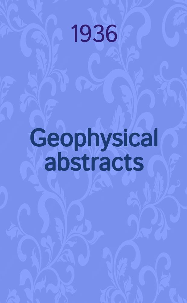 Geophysical abstracts : Abstracts of current literature pertaining to the physics of the solid earth and geophysical exploration. №85 : May