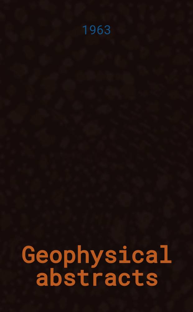 Geophysical abstracts : Abstracts of current literature pertaining to the physics of the solid earth and geophysical exploration : Jan.