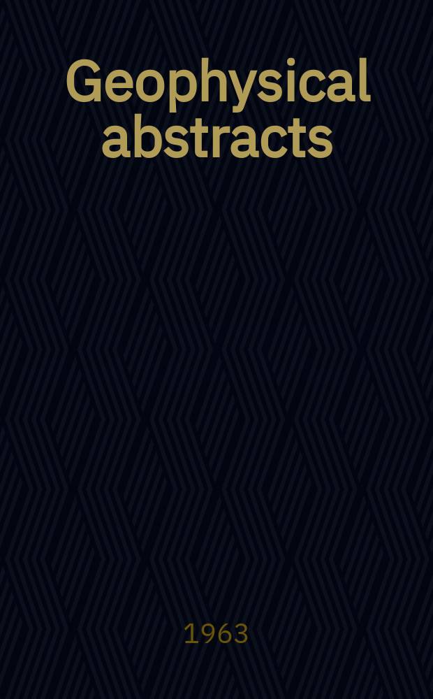 Geophysical abstracts : Abstracts of current literature pertaining to the physics of the solid earth and geophysical exploration : June