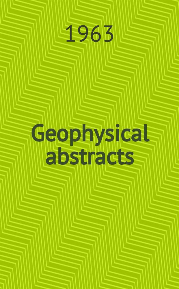 Geophysical abstracts : Abstracts of current literature pertaining to the physics of the solid earth and geophysical exploration : Aug