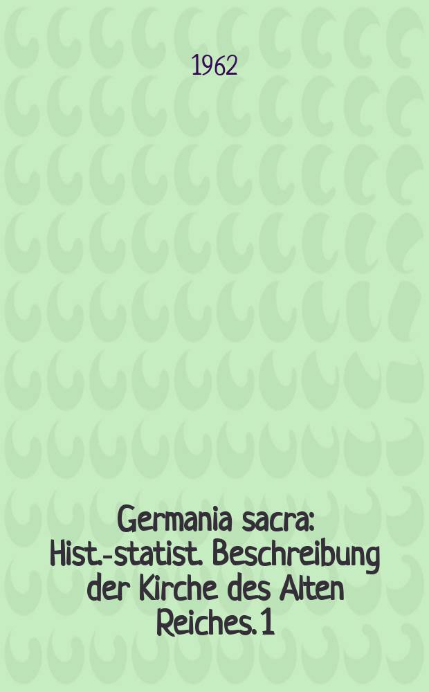 Germania sacra : Hist.-statist. Beschreibung der Kirche des Alten Reiches. 1 : Das Bistum Würzburg