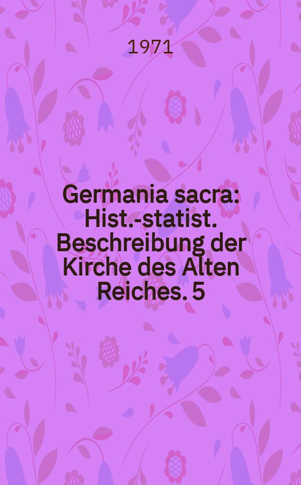 Germania sacra : Hist.-statist. Beschreibung der Kirche des Alten Reiches. 5 : Das Bistum Münster