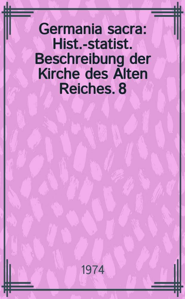 Germania sacra : Hist.-statist. Beschreibung der Kirche des Alten Reiches. 8 : Das Bistum Hildesheim